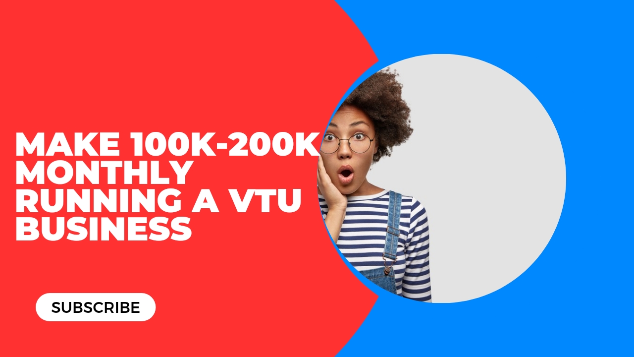 How to operate a VTU business and make 100k to 150k monthly